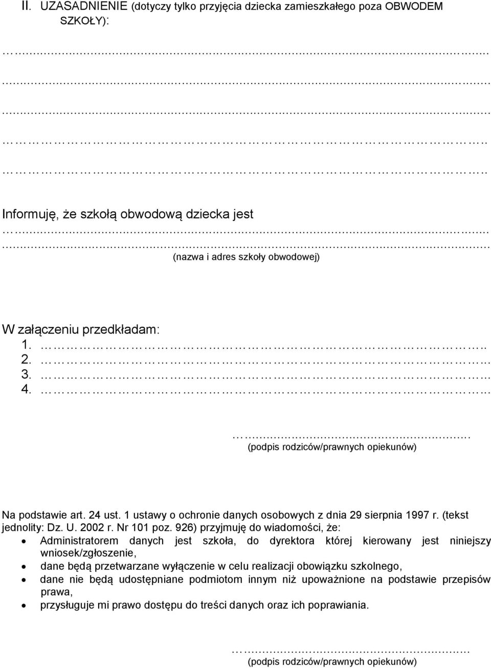 926) przyjmuję do wiadomości, że: Administratorem danych jest szkoła, do dyrektora której kierowany jest niniejszy wniosek/zgłoszenie, dane będą przetwarzane wyłączenie w celu realizacji obowiązku