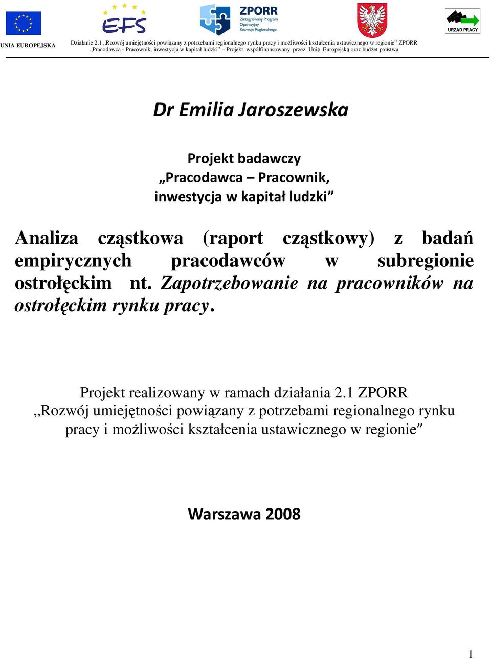 ludzki Projekt współfinansowany przez Unię Europejską oraz budżet państwa Dr Emilia Jaroszewska Projekt badawczy Pracodawca Pracownik, inwestycja w kapitał ludzki Analiza