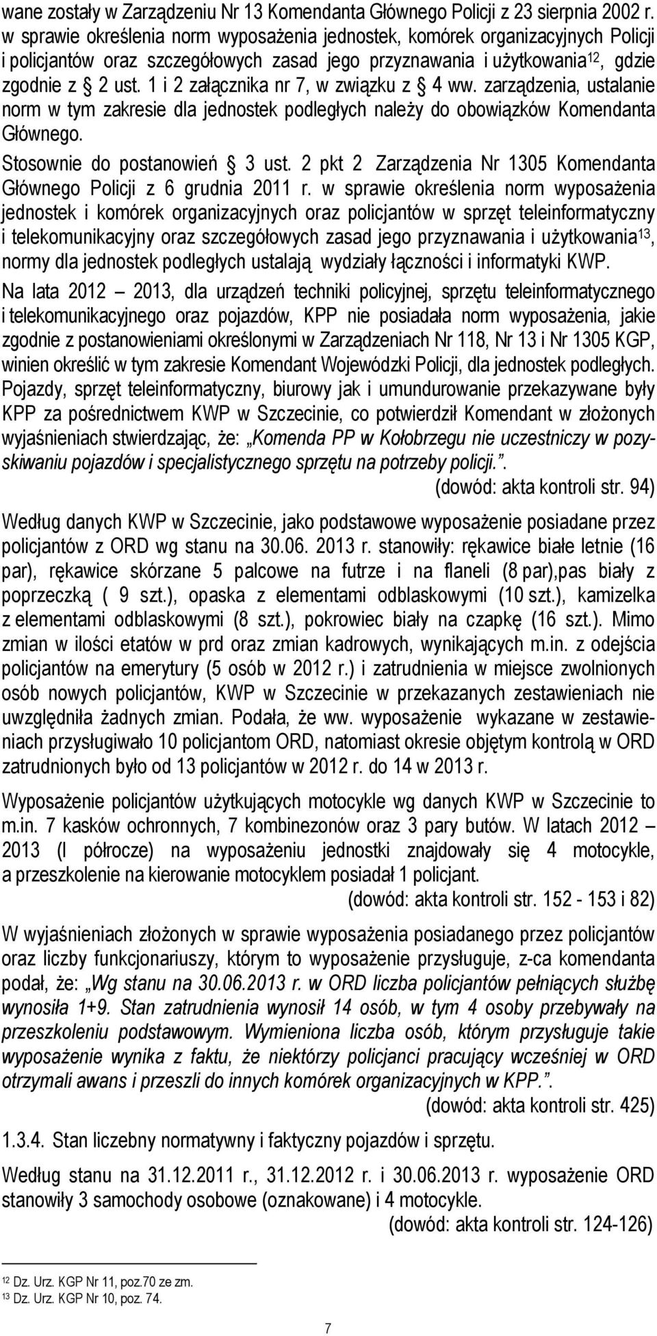 1 i 2 załącznika nr 7, w związku z 4 ww. zarządzenia, ustalanie norm w tym zakresie dla jednostek podległych naleŝy do obowiązków Komendanta Głównego. Stosownie do postanowień 3 ust.