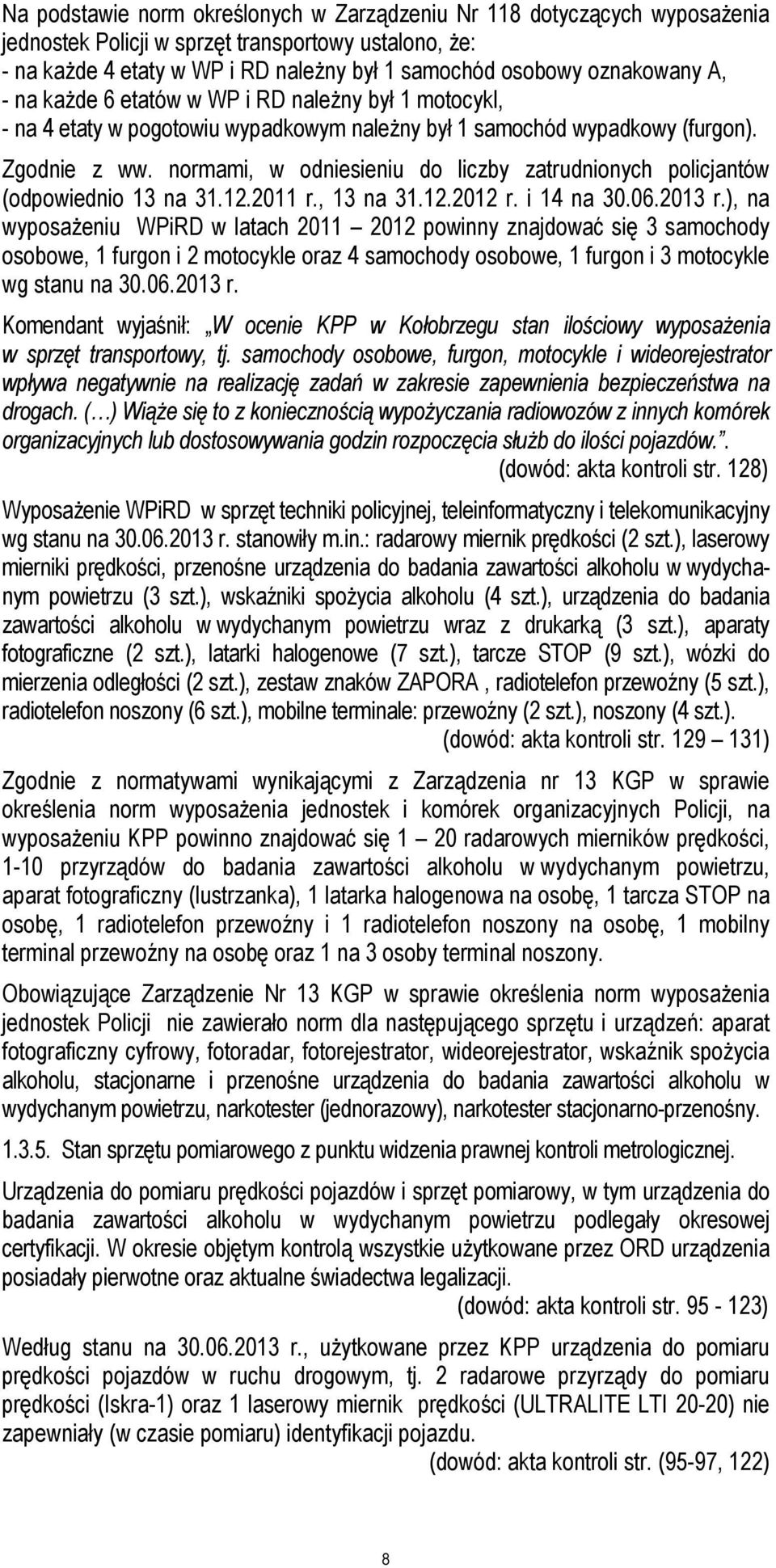 normami, w odniesieniu do liczby zatrudnionych policjantów (odpowiednio 13 na 31.12.2011 r., 13 na 31.12.2012 r. i 14 na 30.06.2013 r.