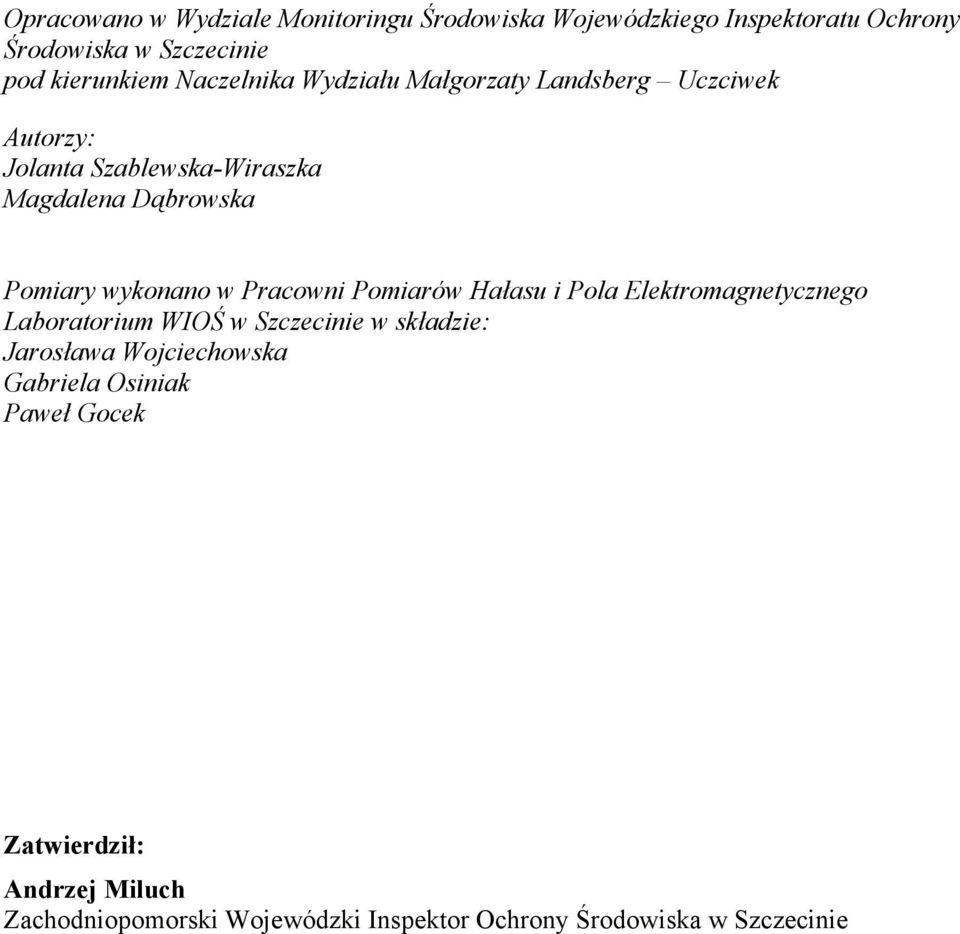 wykonano w Pracowni Pomiarów Hałasu i Pola Elektromagnetycznego Laboratorium WIOŚ w Szczecinie w składzie: Jarosława