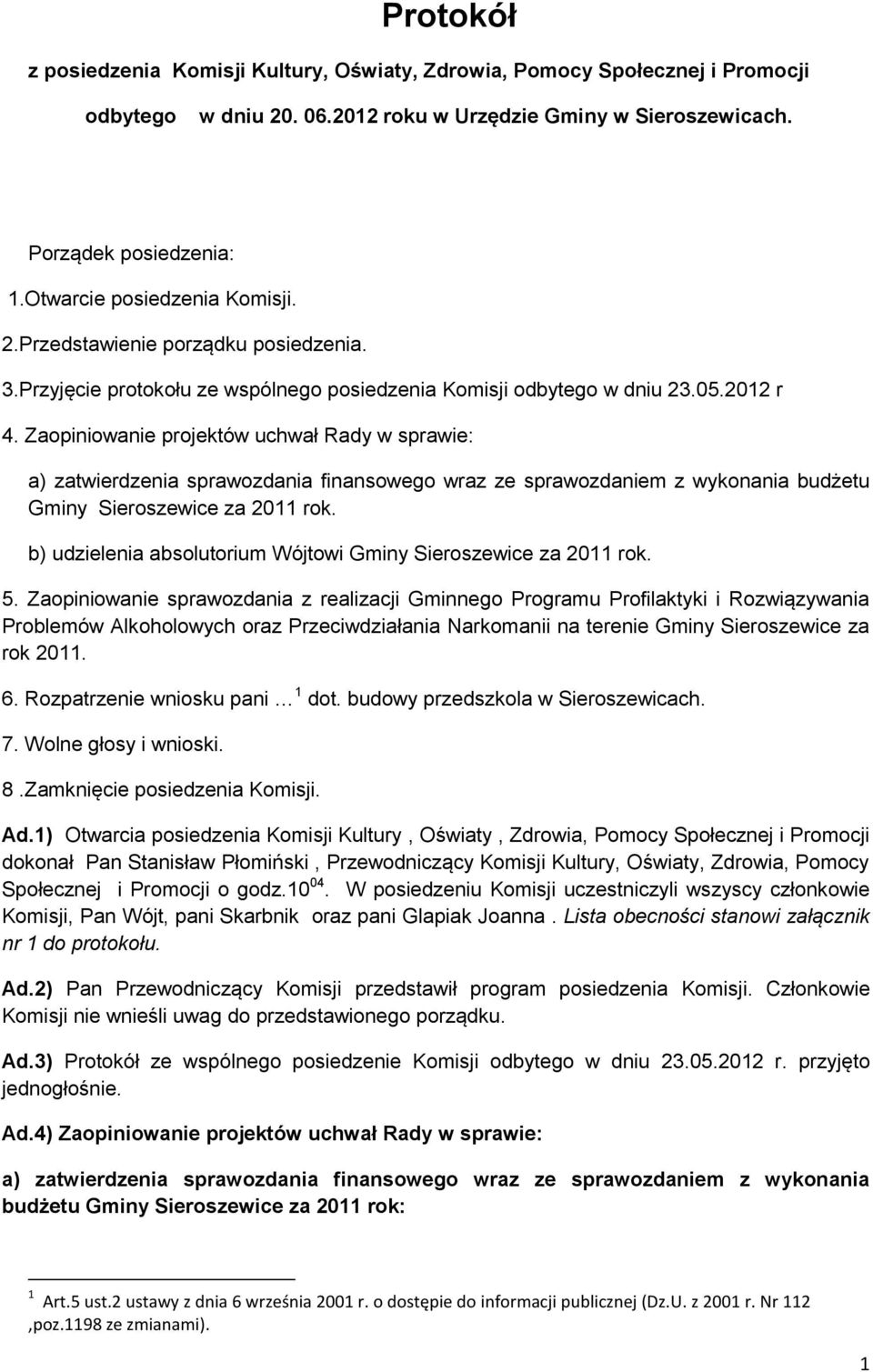 Zaopiniowanie projektów uchwał Rady w sprawie: a) zatwierdzenia sprawozdania finansowego wraz ze sprawozdaniem z wykonania budżetu Gminy Sieroszewice za 2011 rok.