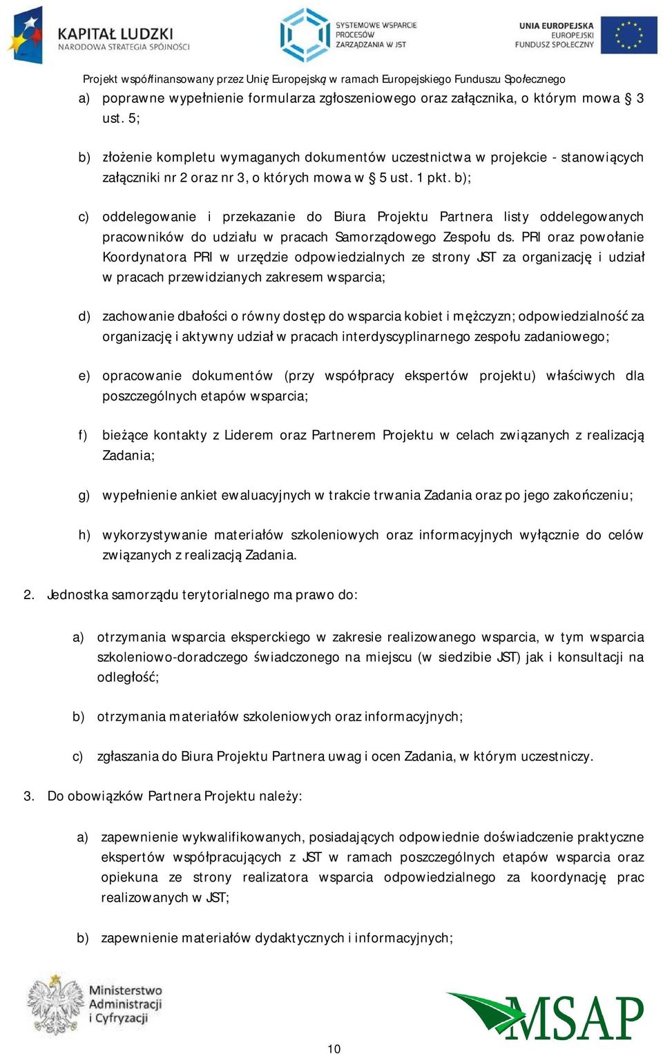 b); c) oddelegowanie i przekazanie do Biura Projektu Partnera listy oddelegowanych pracowników do udzia u w pracach Samorz dowego Zespo u ds.