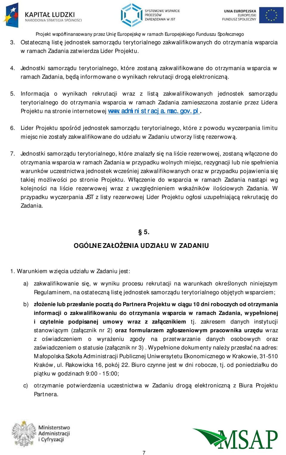 Informacja o wynikach rekrutacji wraz z list zakwalifikowanych jednostek samorz du terytorialnego do otrzymania wsparcia w ramach Zadania zamieszczona zostanie przez Lidera Projektu na stronie