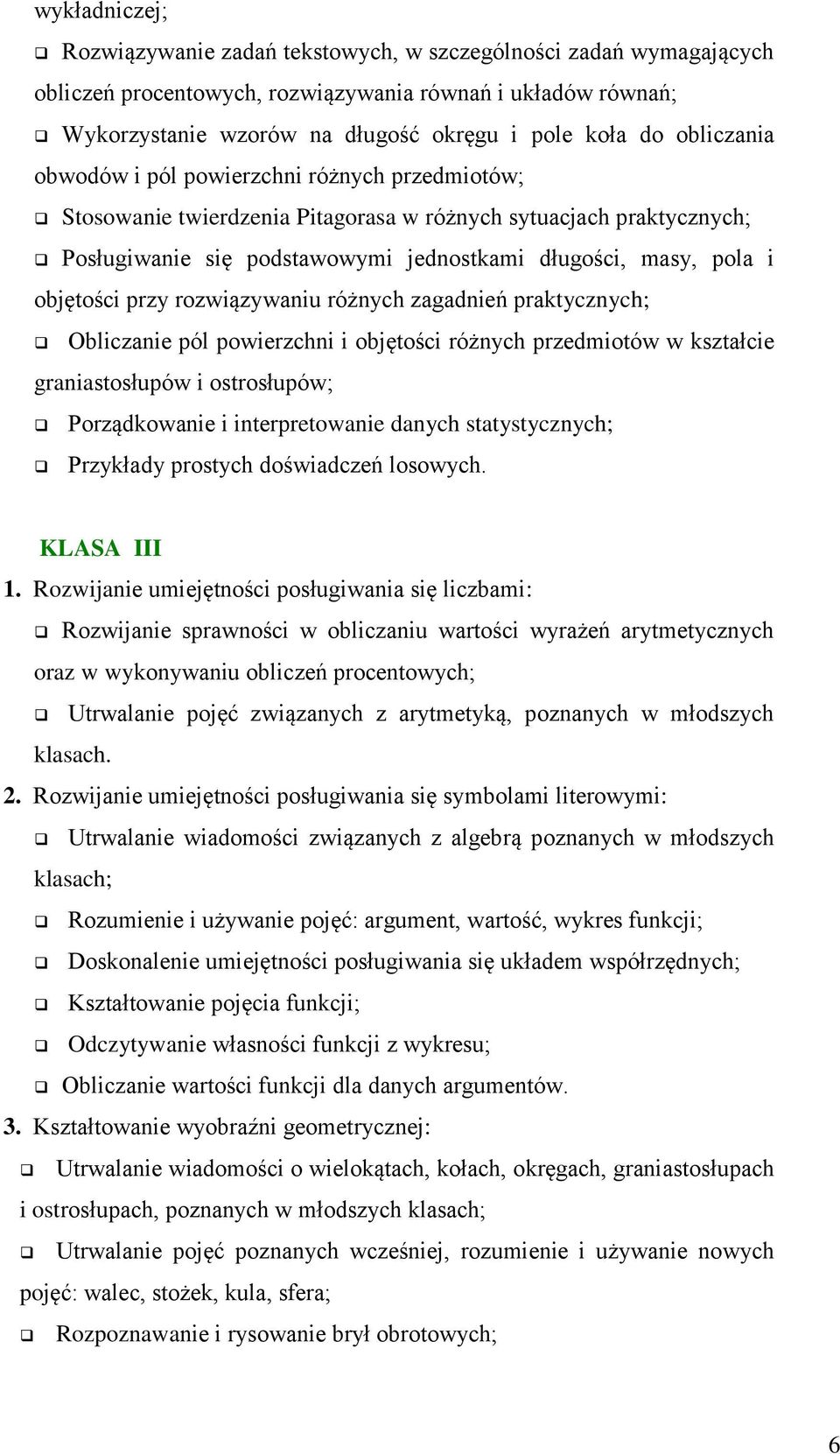 objętości przy rozwiązywaniu różnych zagadnień praktycznych; Obliczanie pól powierzchni i objętości różnych przedmiotów w kształcie graniastosłupów i ostrosłupów; Porządkowanie i interpretowanie