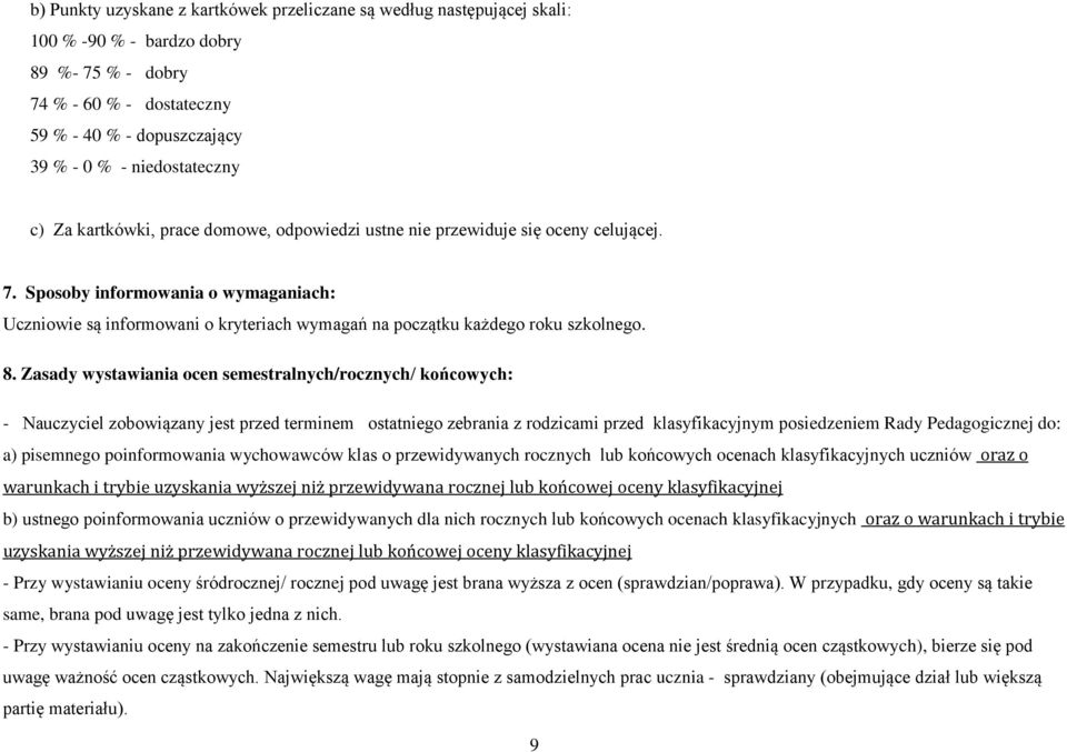 Sposoby informowania o wymaganiach: Uczniowie są informowani o kryteriach wymagań na początku każdego roku szkolnego. 8.