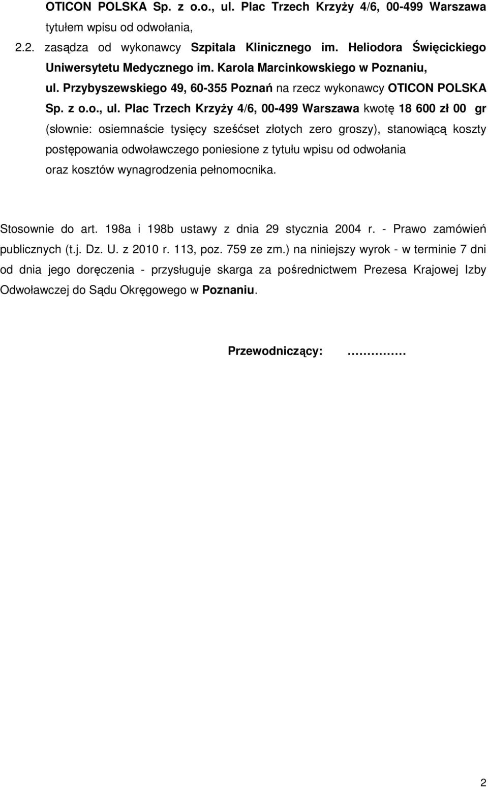 Przybyszewskiego 49, 60-355 Poznań na rzecz wykonawcy OTICON POLSKA Sp. z o.o., ul.