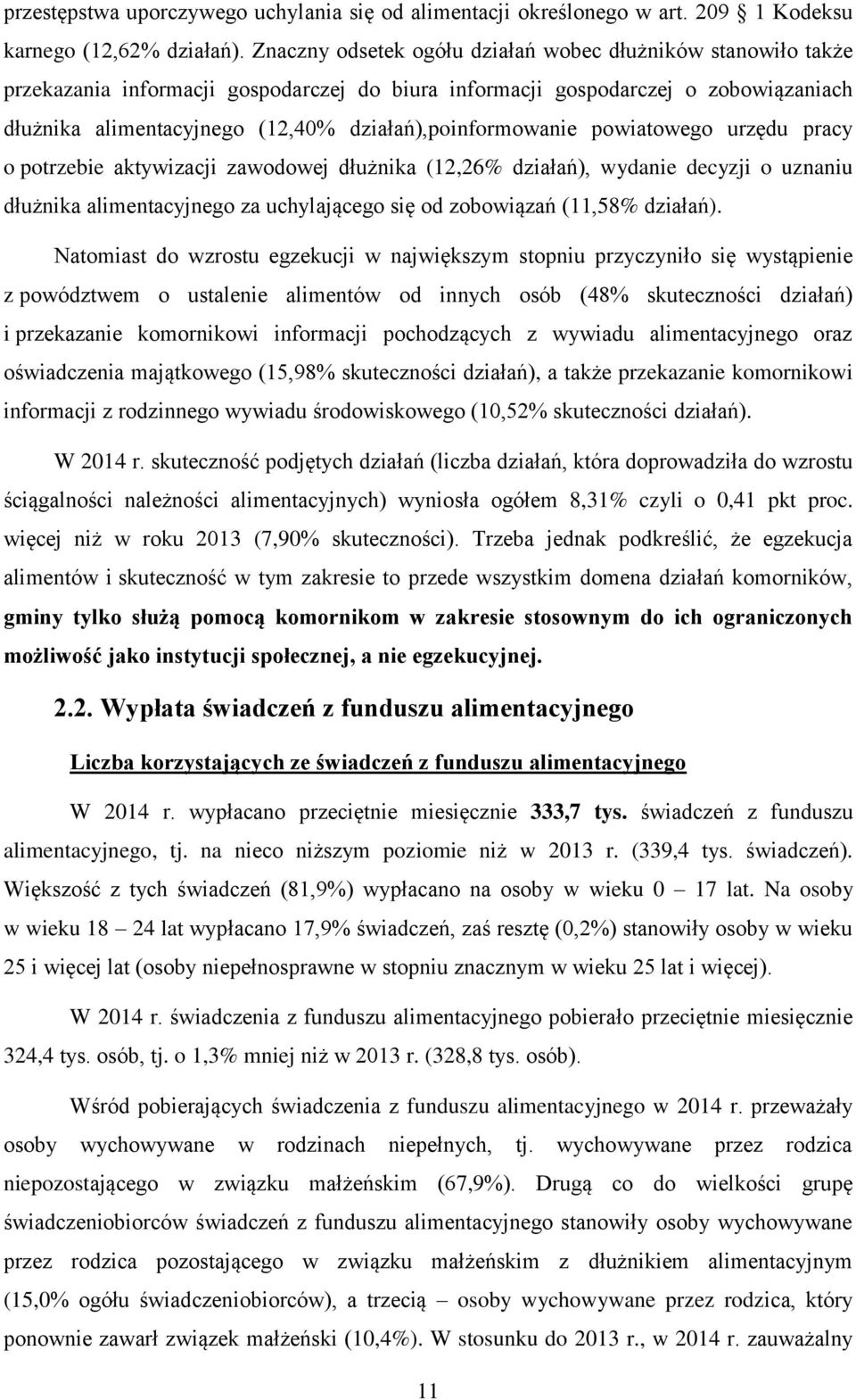 działań),poinformowanie powiatowego urzędu pracy o potrzebie aktywizacji zawodowej dłużnika (12,26% działań), wydanie decyzji o uznaniu dłużnika alimentacyjnego za uchylającego się od zobowiązań