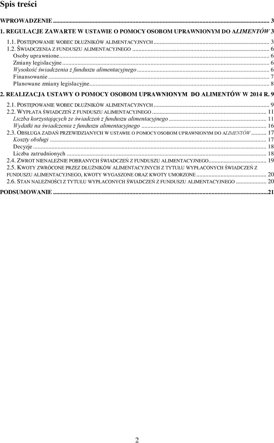 REALIZACJA USTAWY O POMOCY OSOBOM UPRAWNIONYM DO ALIMENTÓW W 2014 R. 9 2.1. POSTĘPOWANIE WOBEC DŁUŻNIKÓW ALIMENTACYJNYCH... 9 2.2. WYPŁATA ŚWIADCZEŃ Z FUNDUSZU ALIMENTACYJNEGO.