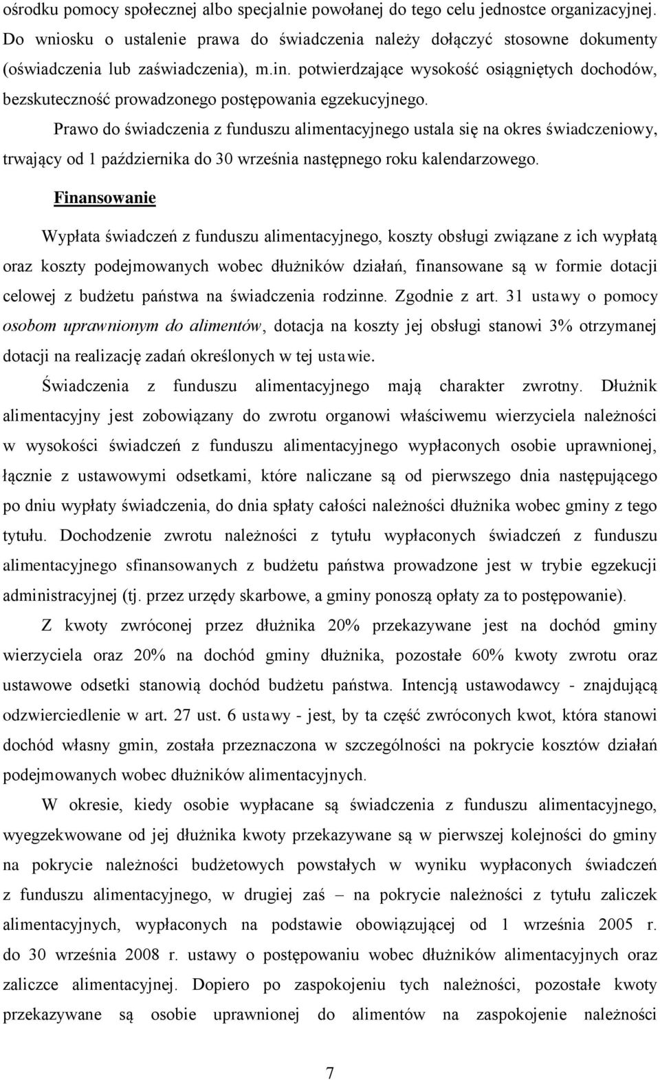 potwierdzające wysokość osiągniętych dochodów, bezskuteczność prowadzonego postępowania egzekucyjnego.