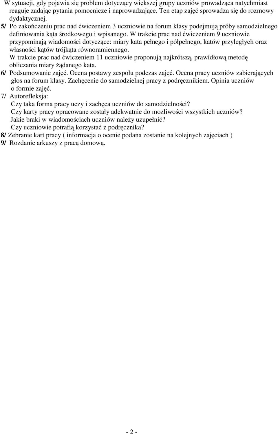 W trakcie prac nad ćwiczeniem 9 uczniowie przypominają wiadomości dotyczące: miary kata pełnego i półpełnego, katów przyległych oraz własności kątów trójkąta równoramiennego.