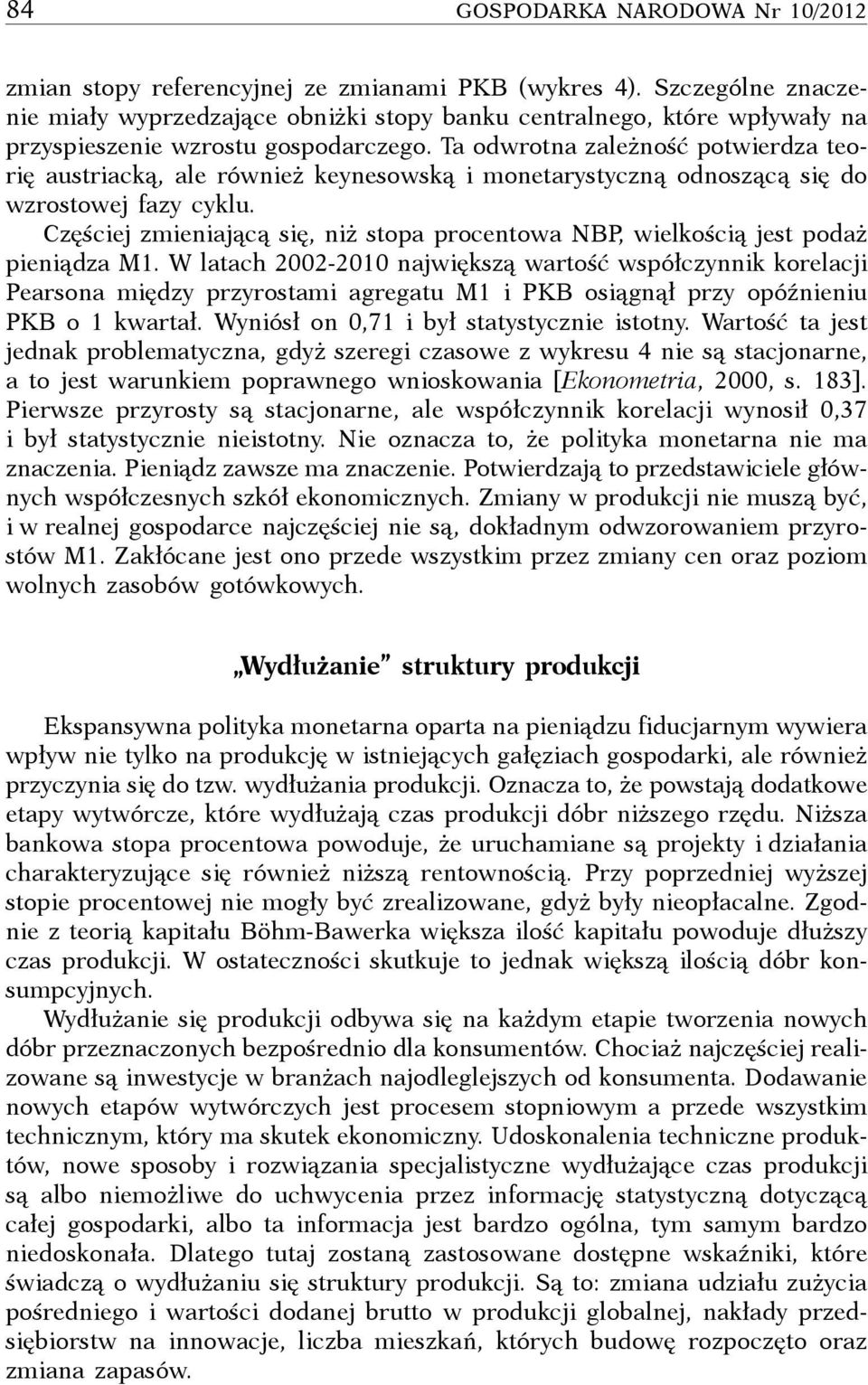 Ta odwrotna zależność potwierdza teorię austriacką, ale również keynesowską i monetarystyczną odnoszącą się do wzrostowej fazy cyklu.