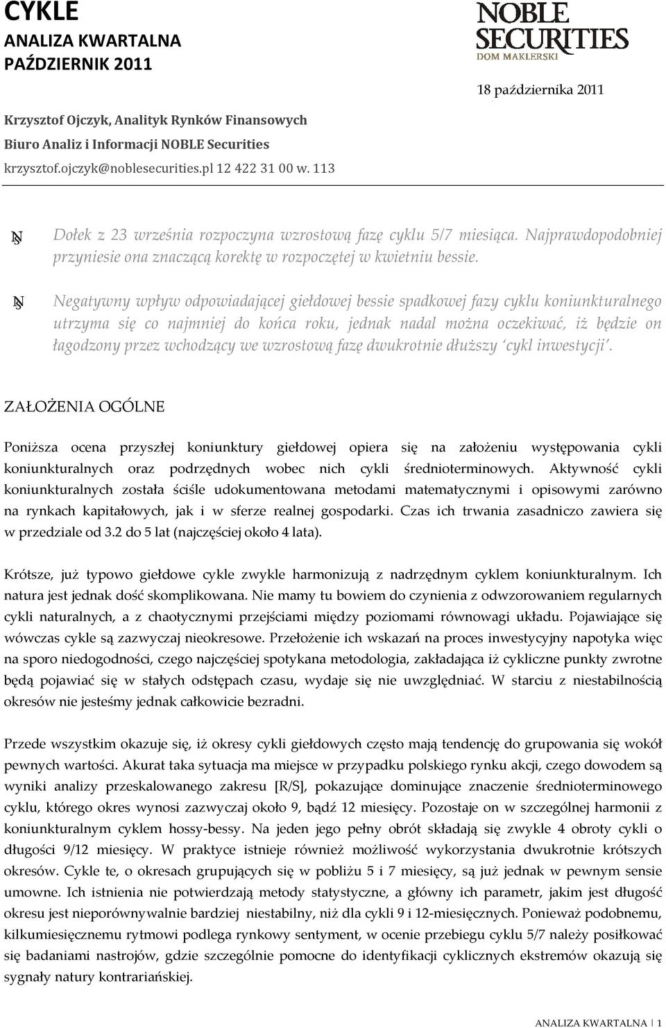 Negatywny wpływ odpowiadającej giełdowej bessie spadkowej fazy cyklu koniunkturalnego utrzyma się co najmniej do końca roku, jednak nadal można oczekiwać, iż będzie on łagodzony przez wchodzący we