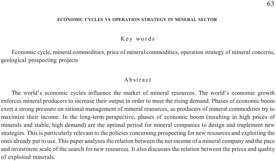 The world s economic growth enforces mineral producers to increase their output in order to meet the rising demand.
