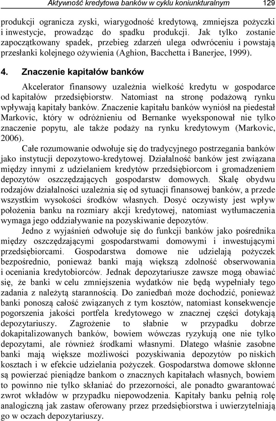 Znaczenie kapitałów banków Akcelerator finansowy uzależnia wielkość kredytu w gospodarce od kapitałów przedsiębiorstw. Natomiast na stronę podażową rynku wpływają kapitały banków.