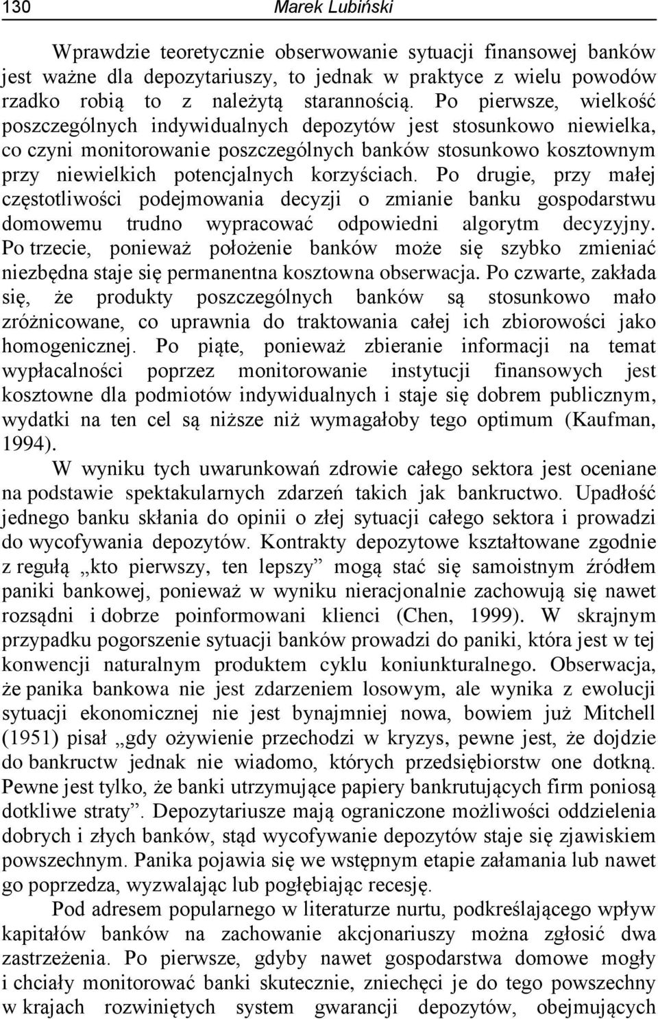 Po drugie, przy małej częstotliwości podejmowania decyzji o zmianie banku gospodarstwu domowemu trudno wypracować odpowiedni algorytm decyzyjny.