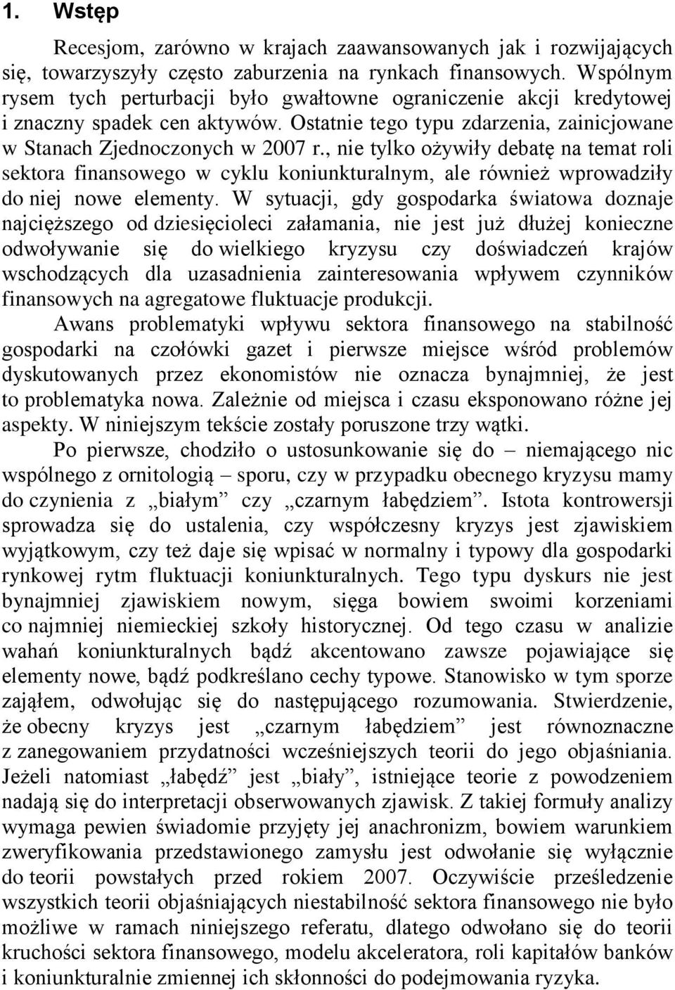 , nie tylko ożywiły debatę na temat roli sektora finansowego w cyklu koniunkturalnym, ale również wprowadziły do niej nowe elementy.