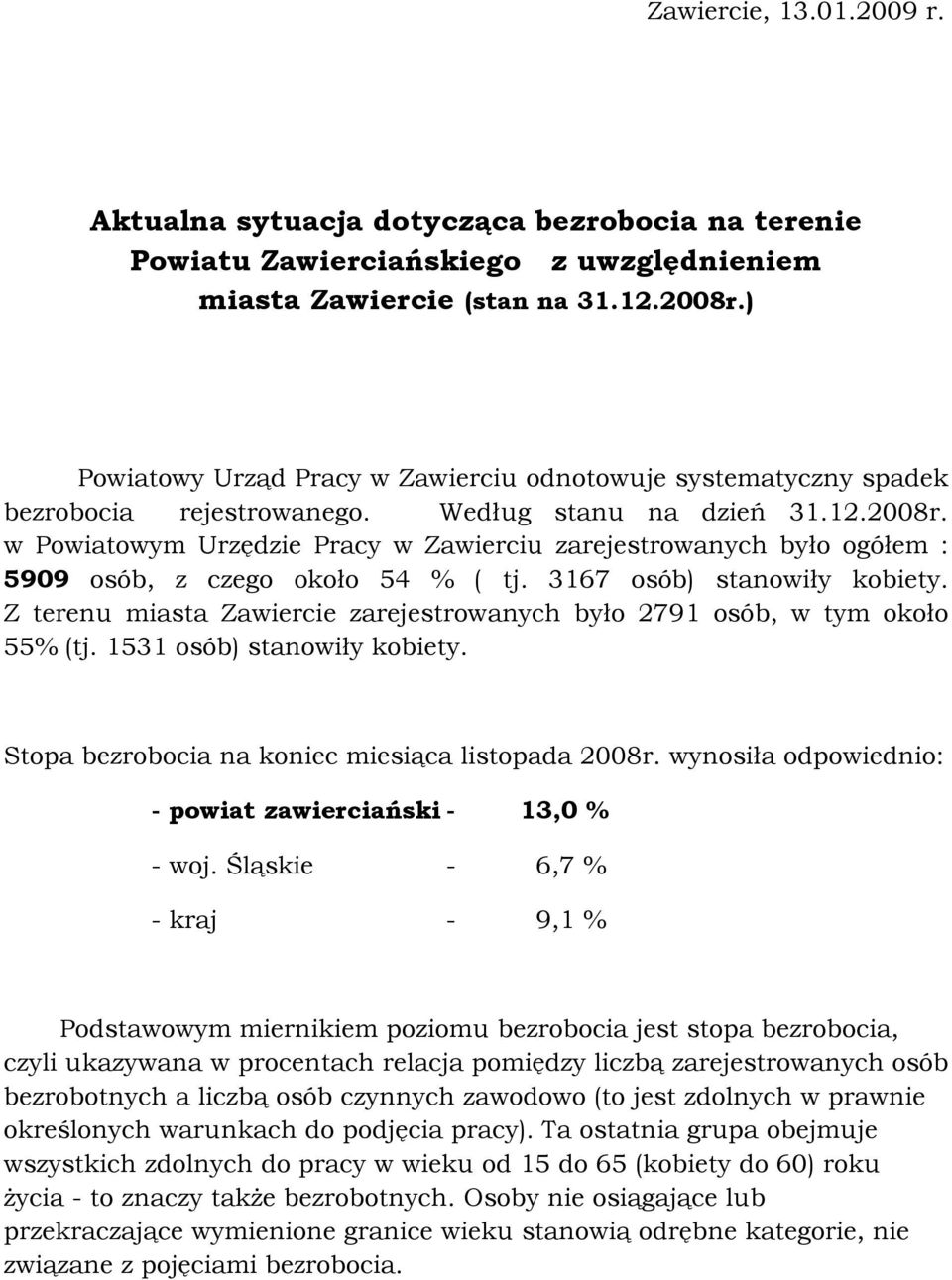 w Powiatowym Urzędzie Pracy w Zawierciu zarejestrowanych było ogółem : 5909 osób, z czego około 54 % ( tj. 3167 osób) stanowiły kobiety.