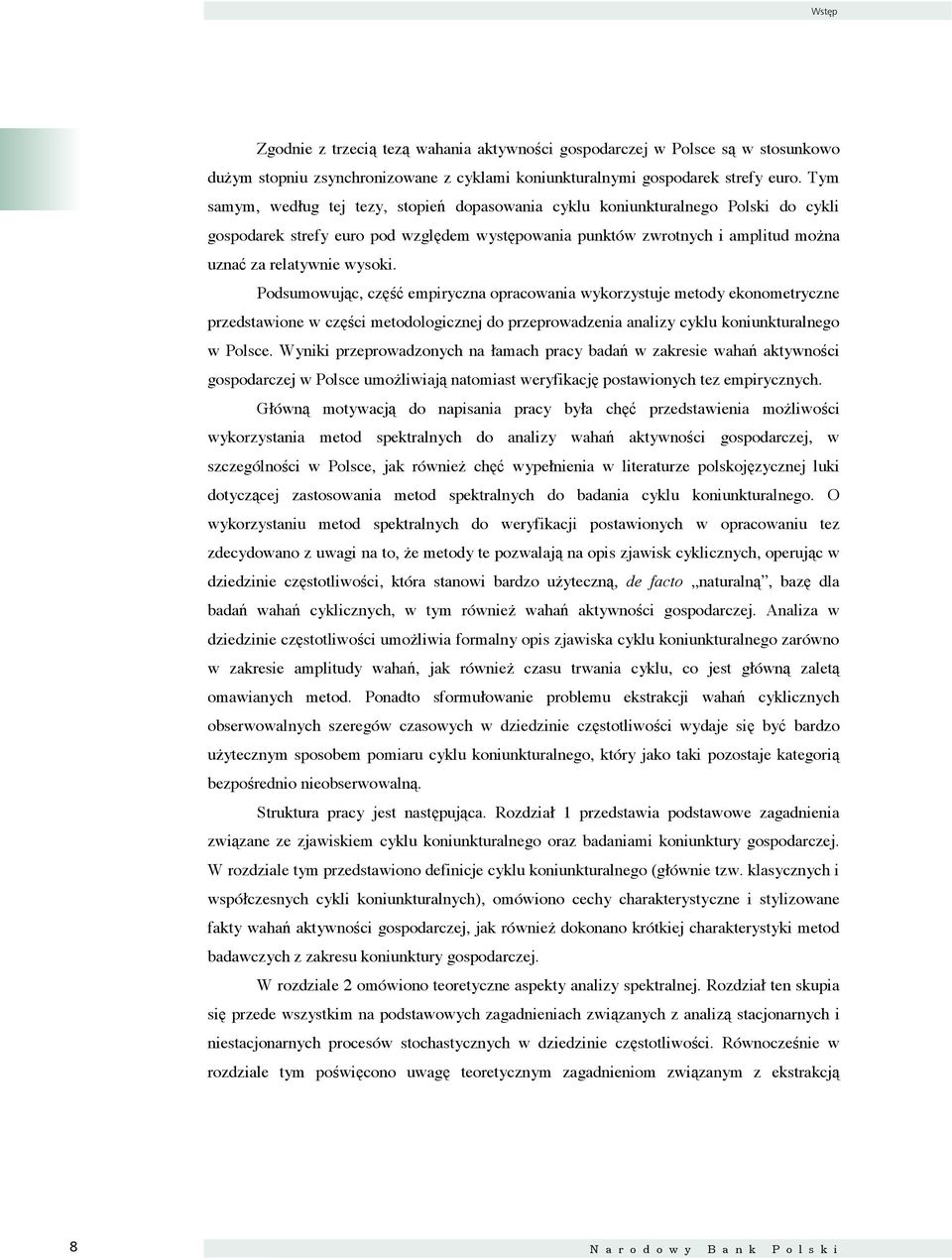 Podsumowuąc, część empirczna opracowania wkorzsue meod ekonomerczne przedsawione w części meodologiczne do przeprowadzenia analiz cklu koniunkuralnego w Polsce.