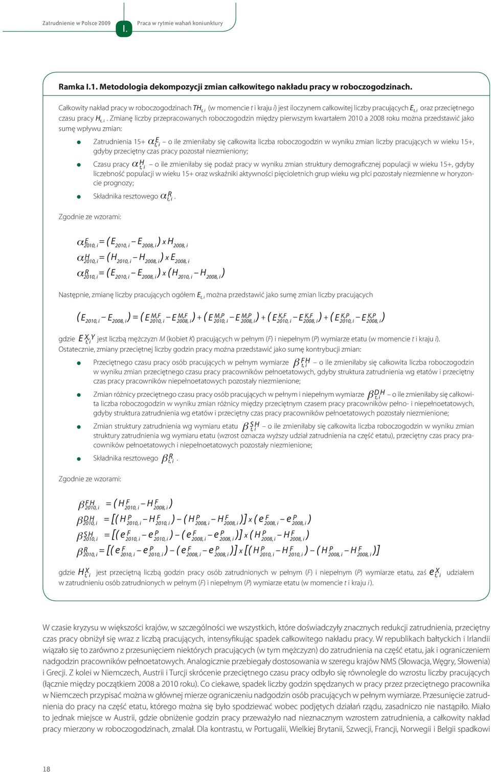 Zmianę liczby przepracowanych roboczogodzin między pierwszym kwartałem 21 a 28 roku można przedstawić jako sumę wpływu zmian: Zatrudnienia 15+ α E t, i o ile zmieniłaby się całkowita liczba