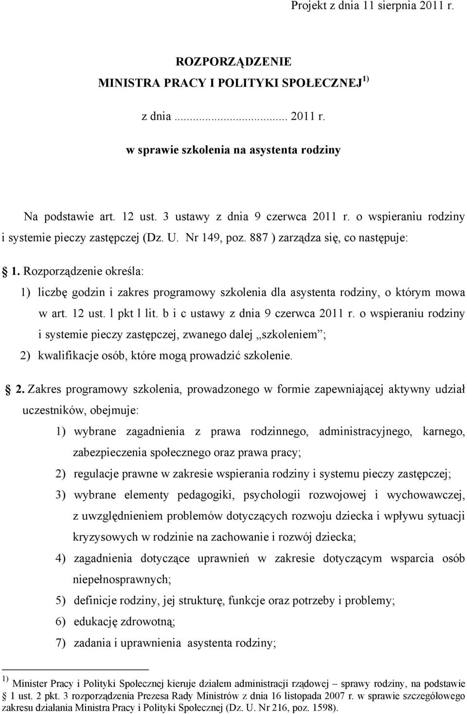 Rozporządzenie określa: 1) liczbę godzin i zakres programowy szkolenia dla asystenta rodziny, o którym mowa w art. 12 ust. l pkt l lit. b i c ustawy z dnia 9 czerwca 2011 r.