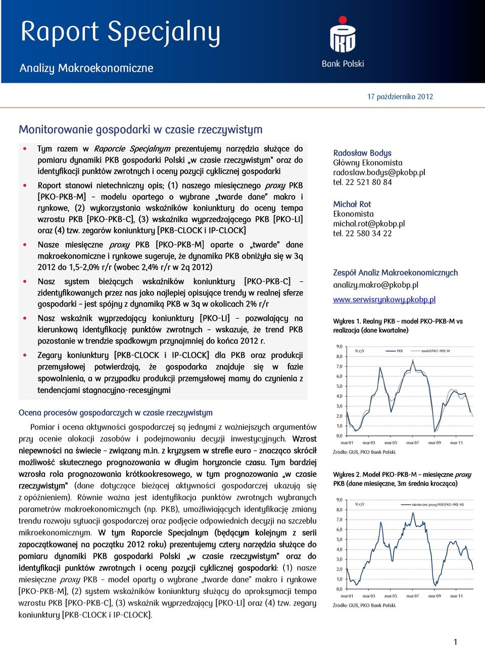 PKB-M] modelu opartego o wybrane twarde dane makro i rynkowe, (2) wykorzystania wskaźników koniunktury do oceny tempa wzrostu PKB [PKO-PKB PKB-C], (3) ) wskaźnika wyprzedzającego PKB [PKO-LI] oraz