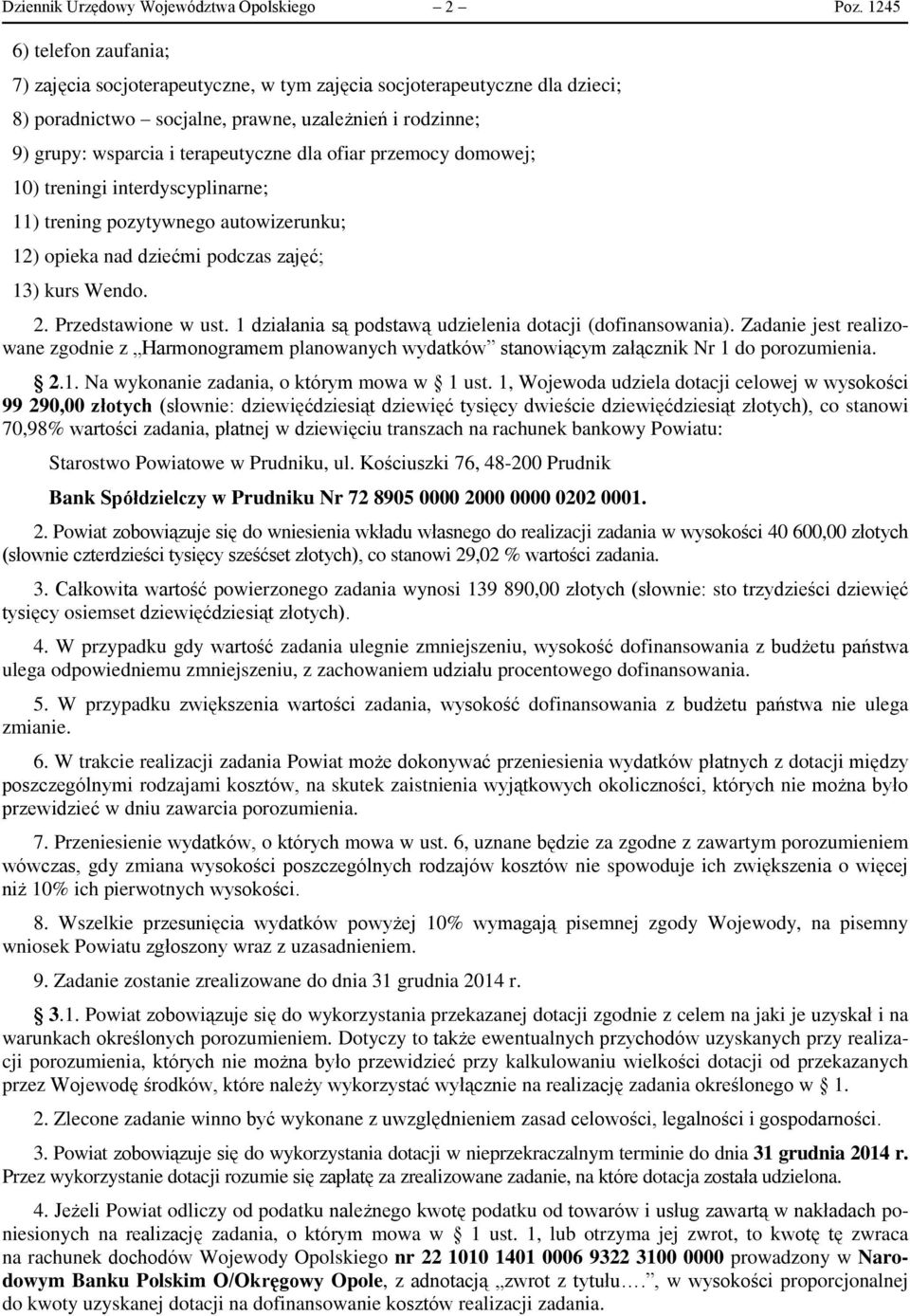 ofiar przemocy domowej; 10) treningi interdyscyplinarne; 11) trening pozytywnego autowizerunku; 12) opieka nad dziećmi podczas zajęć; 13) kurs Wendo. 2. Przedstawione w ust.