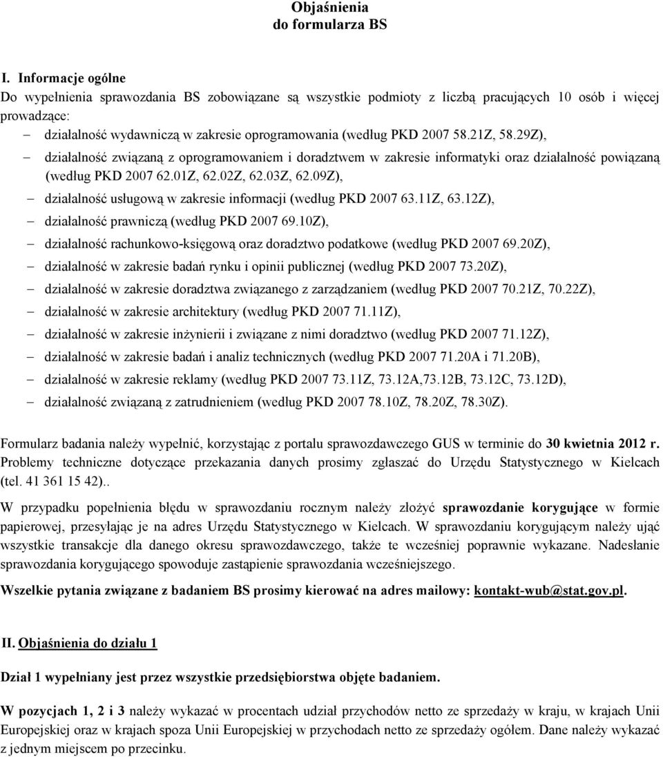 29Z), diałalność wiąaną oprogramowaniem i doradtwem w akresie informatyki ora diałalność powiąaną ( PKD 2007 62.01Z, 62.02Z, 62.03Z, 62.09Z), diałalność usługową w akresie informacji ( PKD 2007 63.