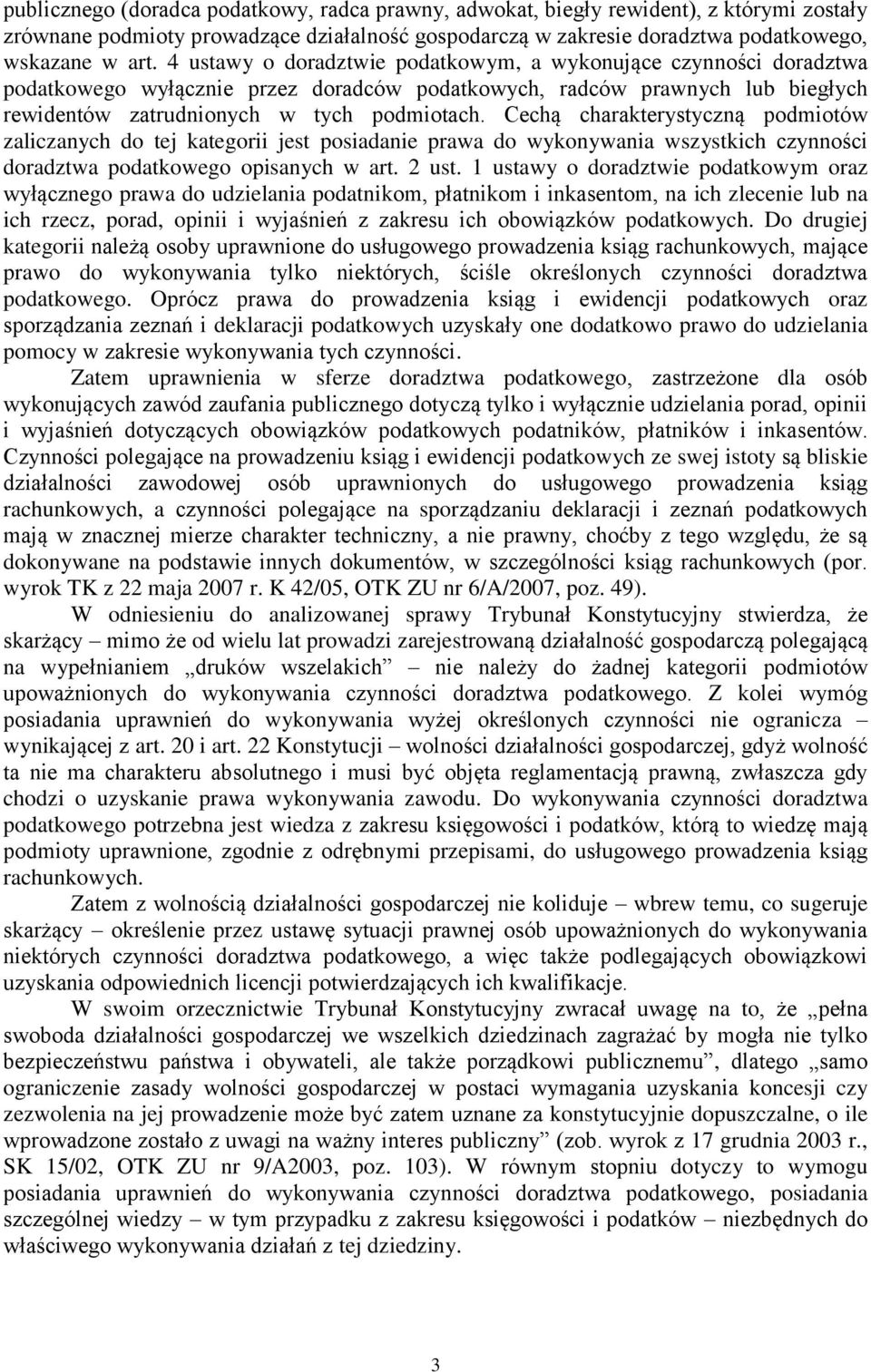 Cechą charakterystyczną podmiotów zaliczanych do tej kategorii jest posiadanie prawa do wykonywania wszystkich czynności doradztwa podatkowego opisanych w art. 2 ust.