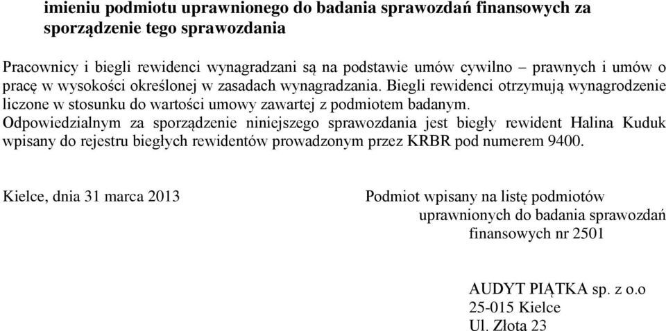 Biegli rewidenci otrzymują wynagrodzenie liczone w stosunku do wartości umowy zawartej z podmiotem badanym.