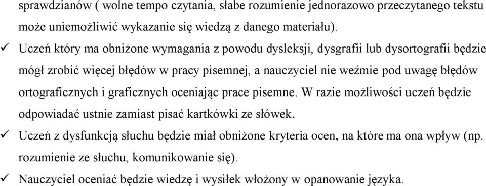 uwagę błędów ortograficznych i graficznych oceniając prace pisemne. W razie możliwości uczeń będzie odpowiadać ustnie zamiast pisać kartkówki ze słówek.