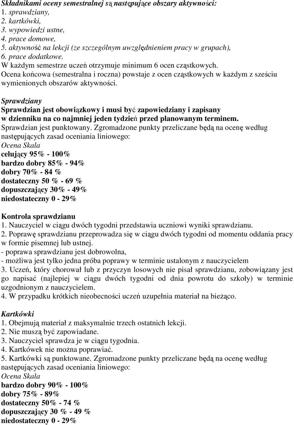 Ocena końcowa (semestralna i roczna) powstaje z ocen cząstkowych w kaŝdym z sześciu wymienionych obszarów aktywności.