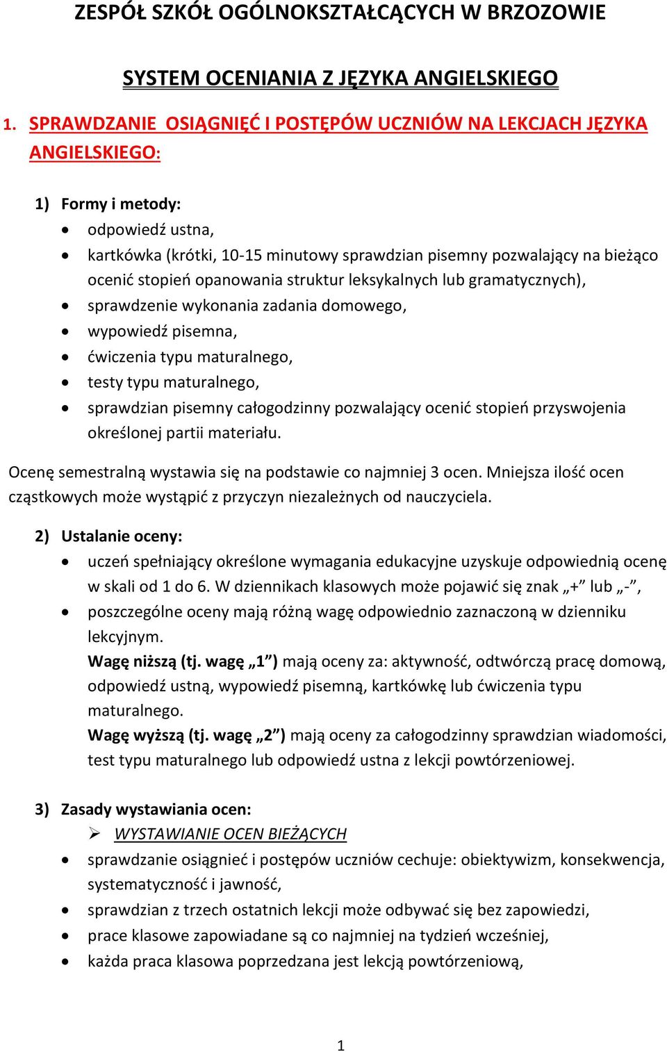 stopień opanowania struktur leksykalnych lub gramatycznych), sprawdzenie wykonania zadania domowego, wypowiedź pisemna, ćwiczenia typu maturalnego, testy typu maturalnego, sprawdzian pisemny