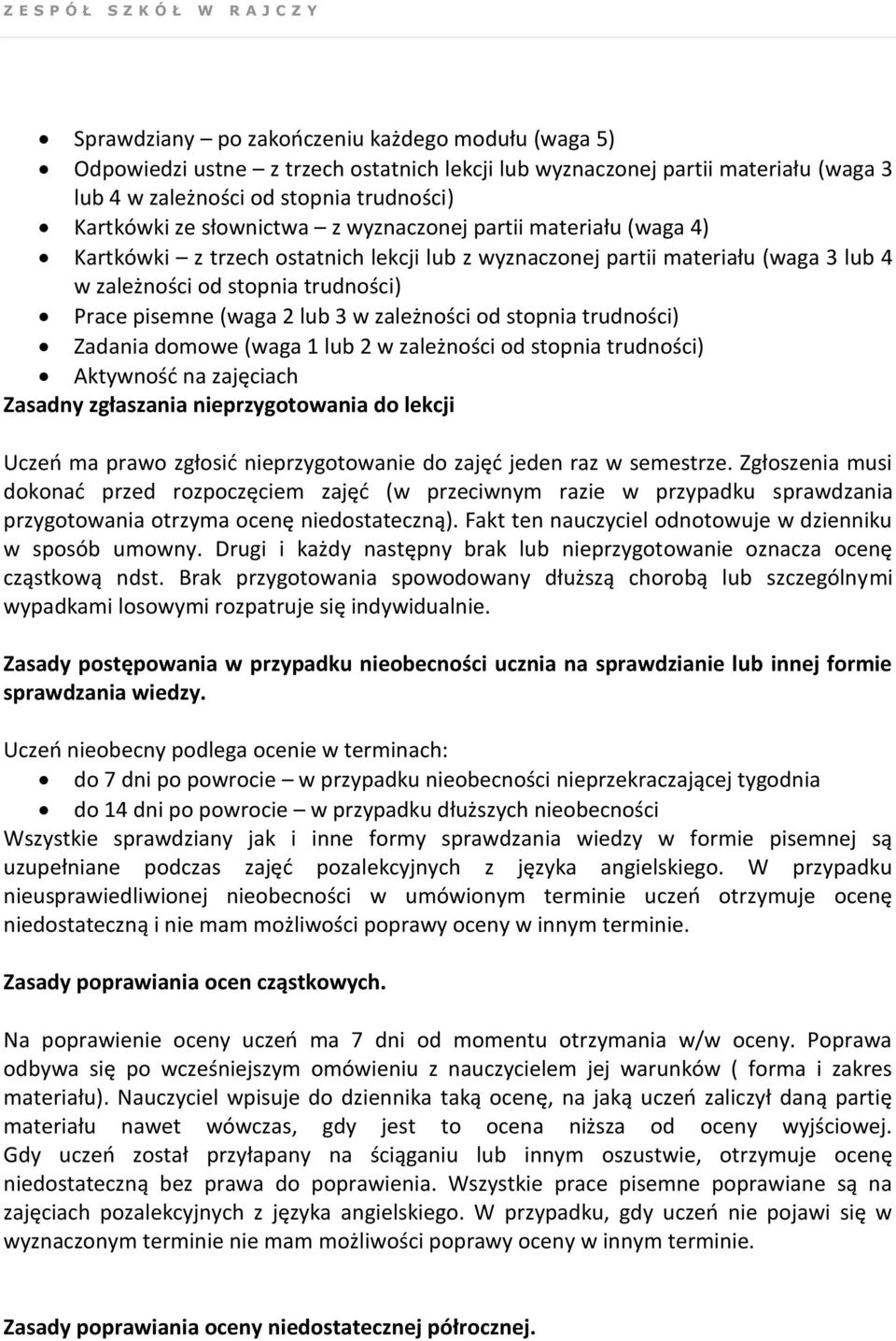 zależności od stopnia trudności) Zadania domowe (waga 1 lub 2 w zależności od stopnia trudności) Aktywność na zajęciach Zasadny zgłaszania nieprzygotowania do lekcji Uczeń ma prawo zgłosić