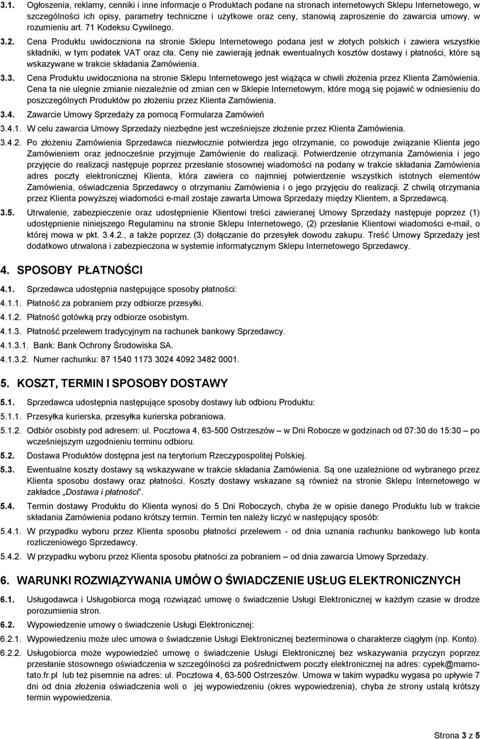 Cena Produktu uwidoczniona na stronie Sklepu Internetowego podana jest w złotych polskich i zawiera wszystkie składniki, w tym podatek VAT oraz cła.