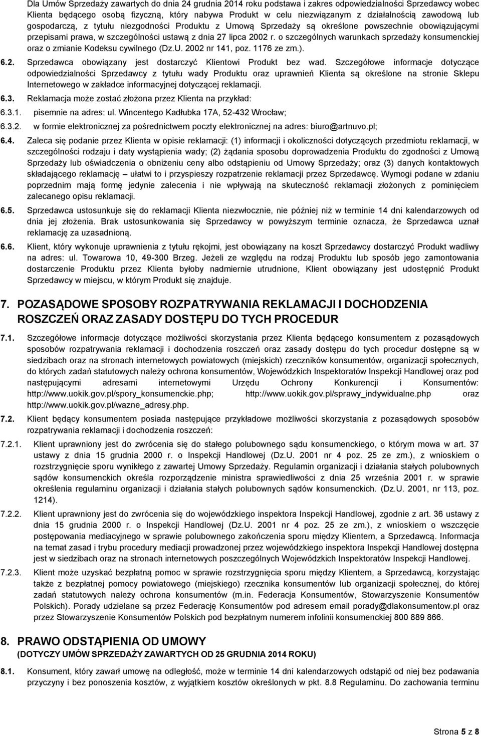 o szczególnych warunkach sprzedaży konsumenckiej oraz o zmianie Kodeksu cywilnego (Dz.U. 2002 nr 141, poz. 1176 ze zm.). 6.2. Sprzedawca obowiązany jest dostarczyć Klientowi Produkt bez wad.