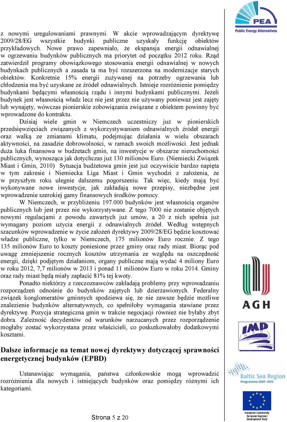 Rząd zatwierdził programy obowiązkowego stosowania energii odnawialnej w nowych budynkach publicznych a zasada ta ma być rozszerzona na modernizacje starych obiektów.