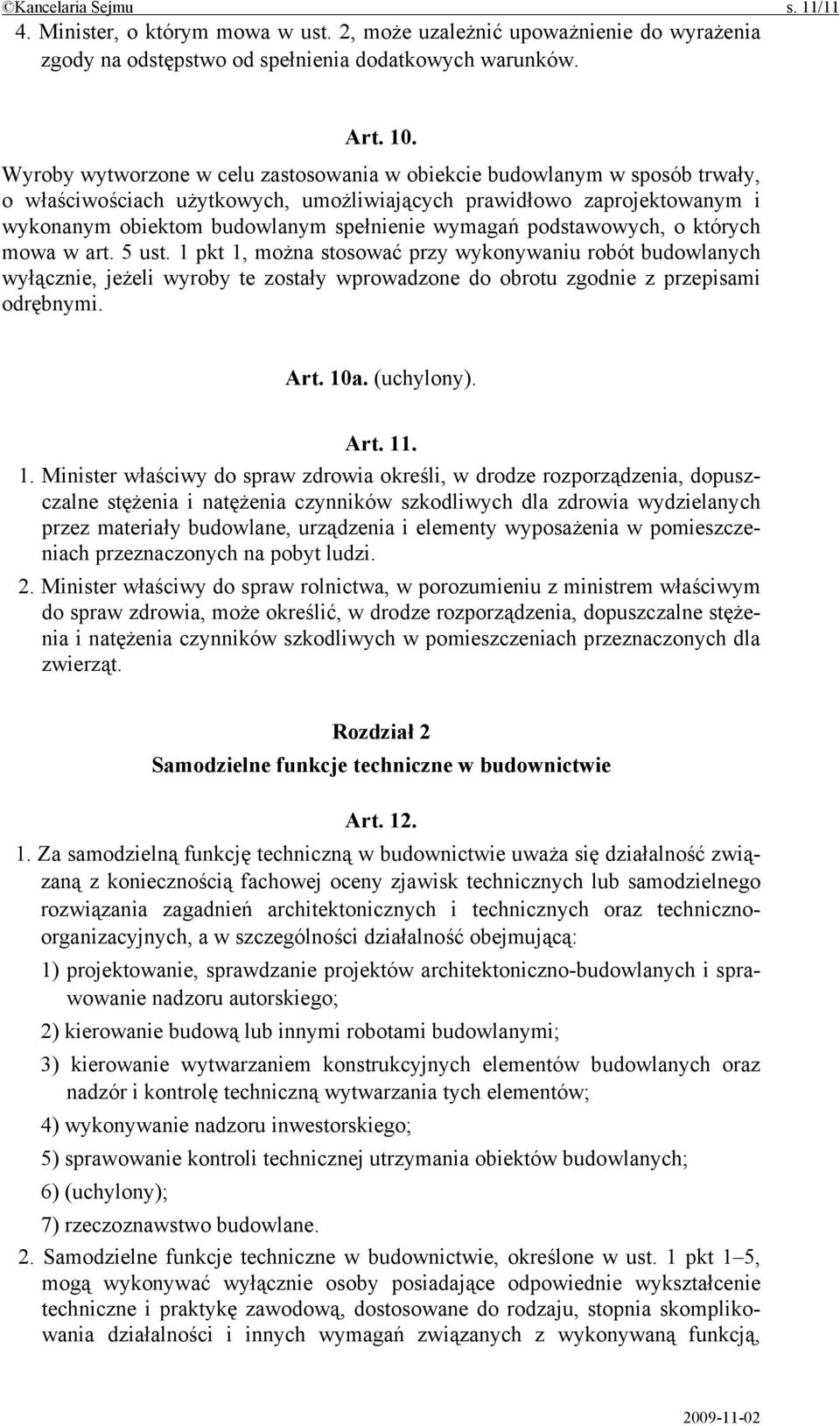 podstawowych, o których mowa w art. 5 ust. 1 pkt 1, można stosować przy wykonywaniu robót budowlanych wyłącznie, jeżeli wyroby te zostały wprowadzone do obrotu zgodnie z przepisami odrębnymi. Art.