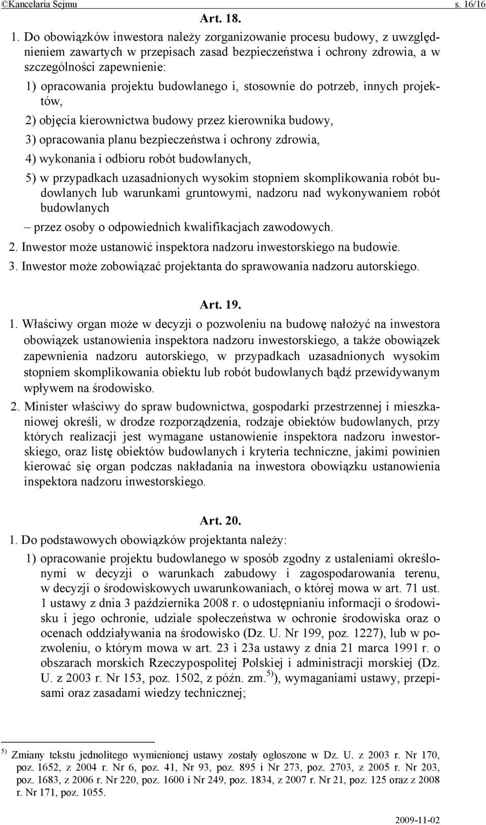 . 1. Do obowiązków inwestora należy zorganizowanie procesu budowy, z uwzględnieniem zawartych w przepisach zasad bezpieczeństwa i ochrony zdrowia, a w szczególności zapewnienie: 1) opracowania