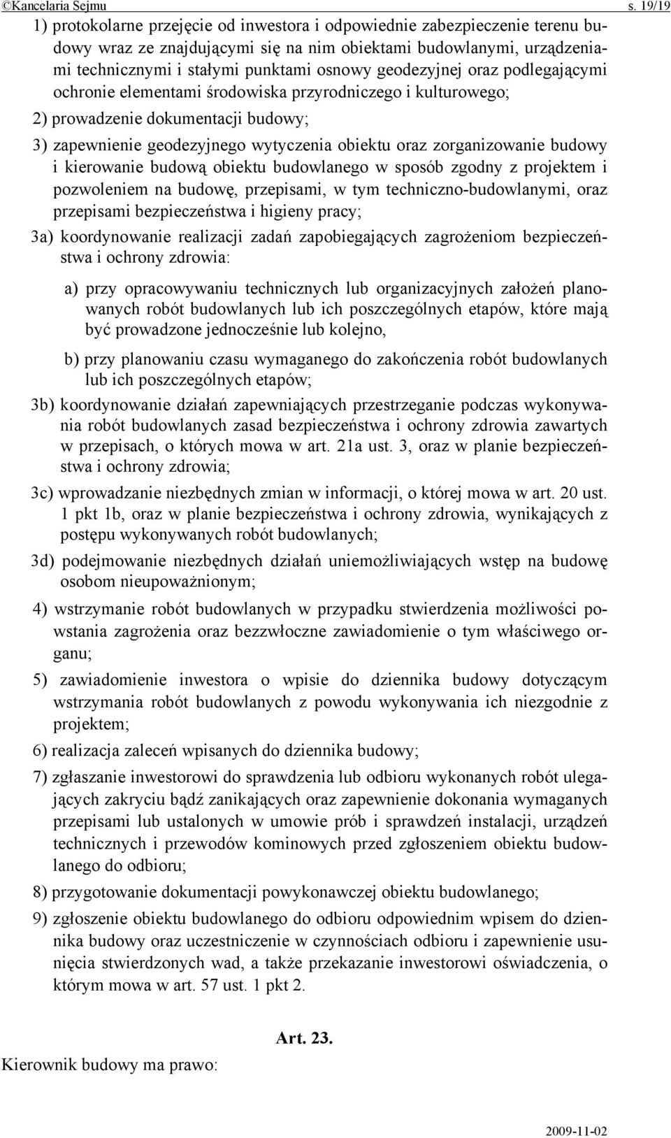 geodezyjnej oraz podlegającymi ochronie elementami środowiska przyrodniczego i kulturowego; 2) prowadzenie dokumentacji budowy; 3) zapewnienie geodezyjnego wytyczenia obiektu oraz zorganizowanie