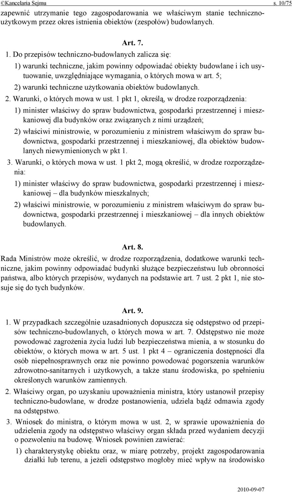 Do przepisów techniczno-budowlanych zalicza się: 1) warunki techniczne, jakim powinny odpowiadać obiekty budowlane i ich usytuowanie, uwzględniające wymagania, o których mowa w art.