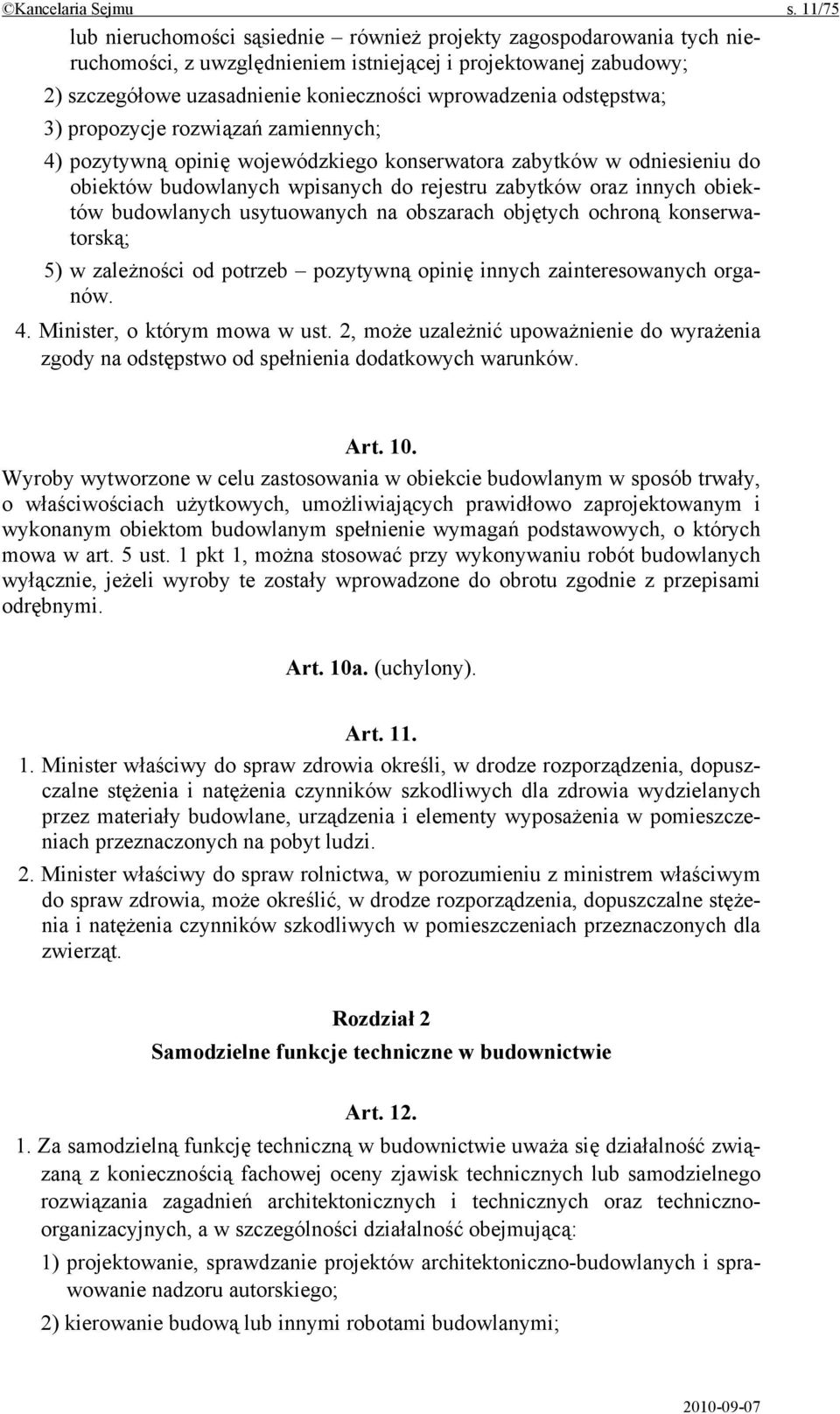 odstępstwa; 3) propozycje rozwiązań zamiennych; 4) pozytywną opinię wojewódzkiego konserwatora zabytków w odniesieniu do obiektów budowlanych wpisanych do rejestru zabytków oraz innych obiektów