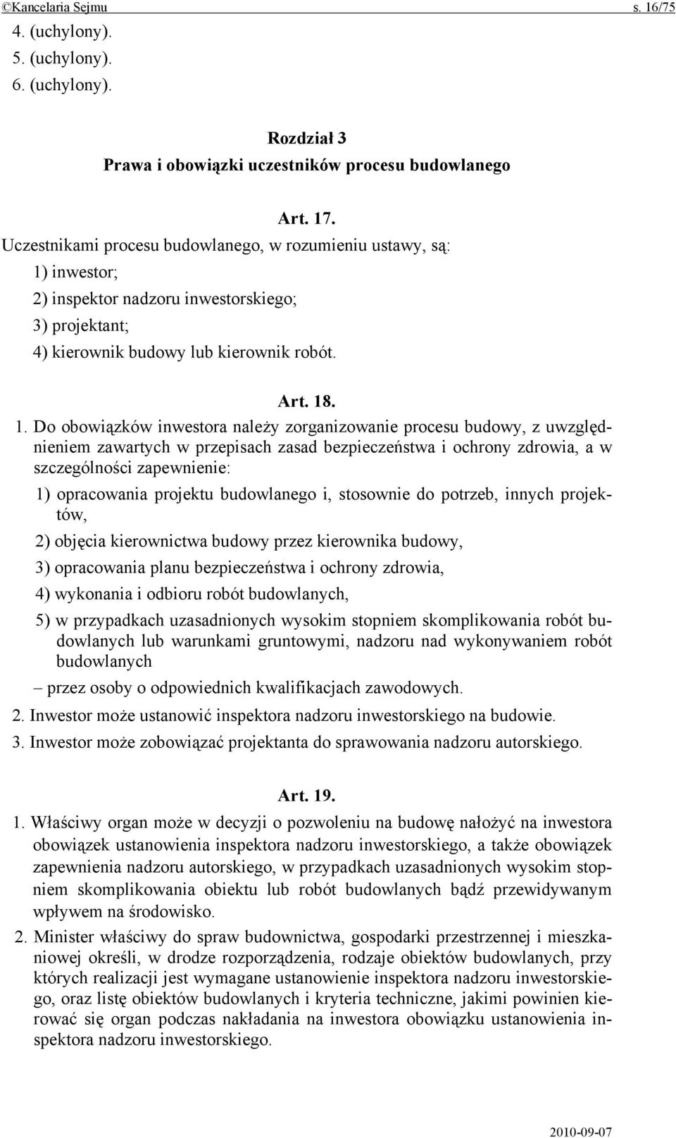 inwestor; 2) inspektor nadzoru inwestorskiego; 3) projektant; 4) kierownik budowy lub kierownik robót. Art. 18