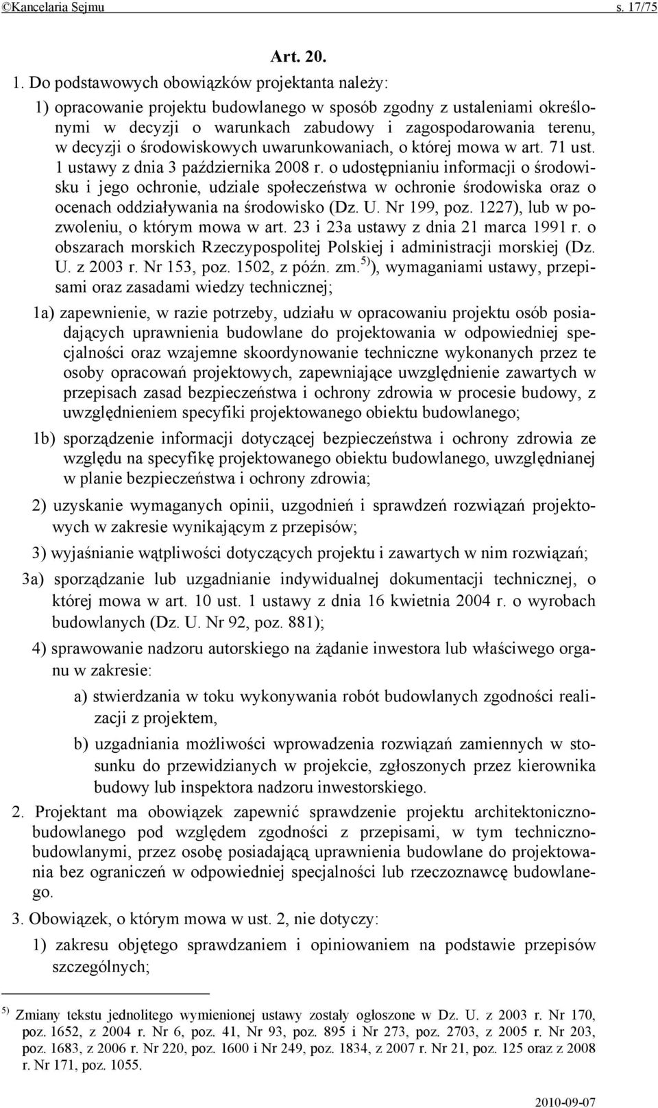 Do podstawowych obowiązków projektanta należy: 1) opracowanie projektu budowlanego w sposób zgodny z ustaleniami określonymi w decyzji o warunkach zabudowy i zagospodarowania terenu, w decyzji o