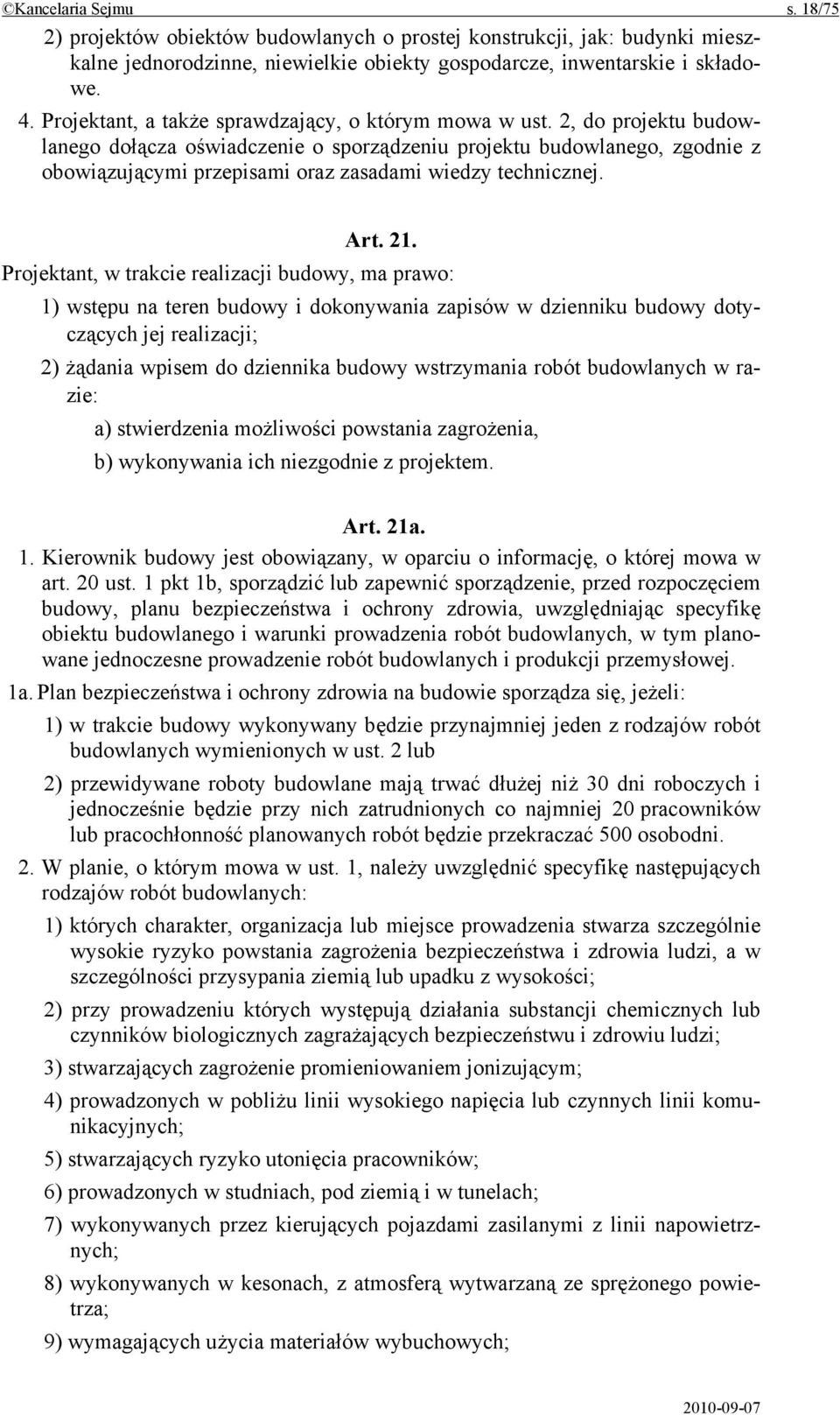 2, do projektu budowlanego dołącza oświadczenie o sporządzeniu projektu budowlanego, zgodnie z obowiązującymi przepisami oraz zasadami wiedzy technicznej. Art. 21.