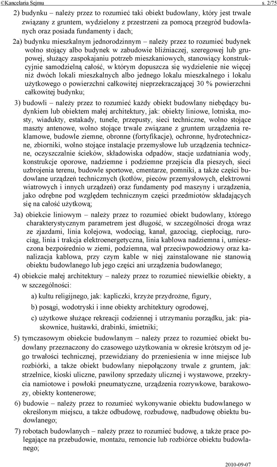 budynku mieszkalnym jednorodzinnym należy przez to rozumieć budynek wolno stojący albo budynek w zabudowie bliźniaczej, szeregowej lub grupowej, służący zaspokajaniu potrzeb mieszkaniowych,