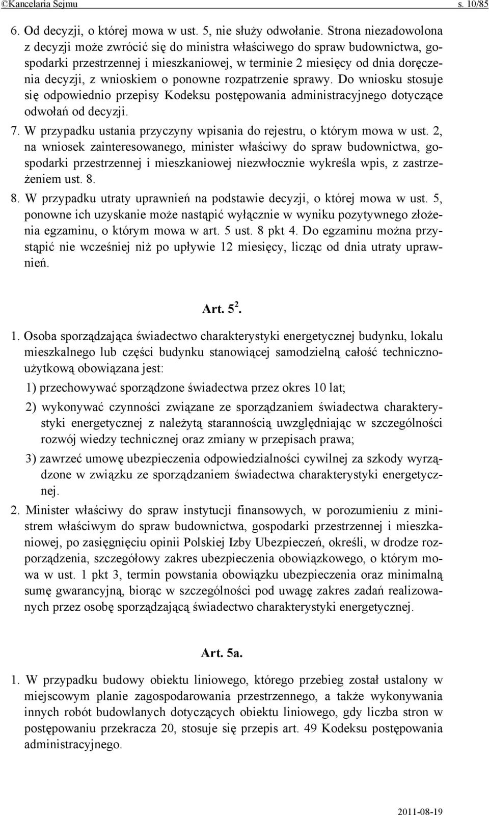 ponowne rozpatrzenie sprawy. Do wniosku stosuje się odpowiednio przepisy Kodeksu postępowania administracyjnego dotyczące odwołań od decyzji. 7.