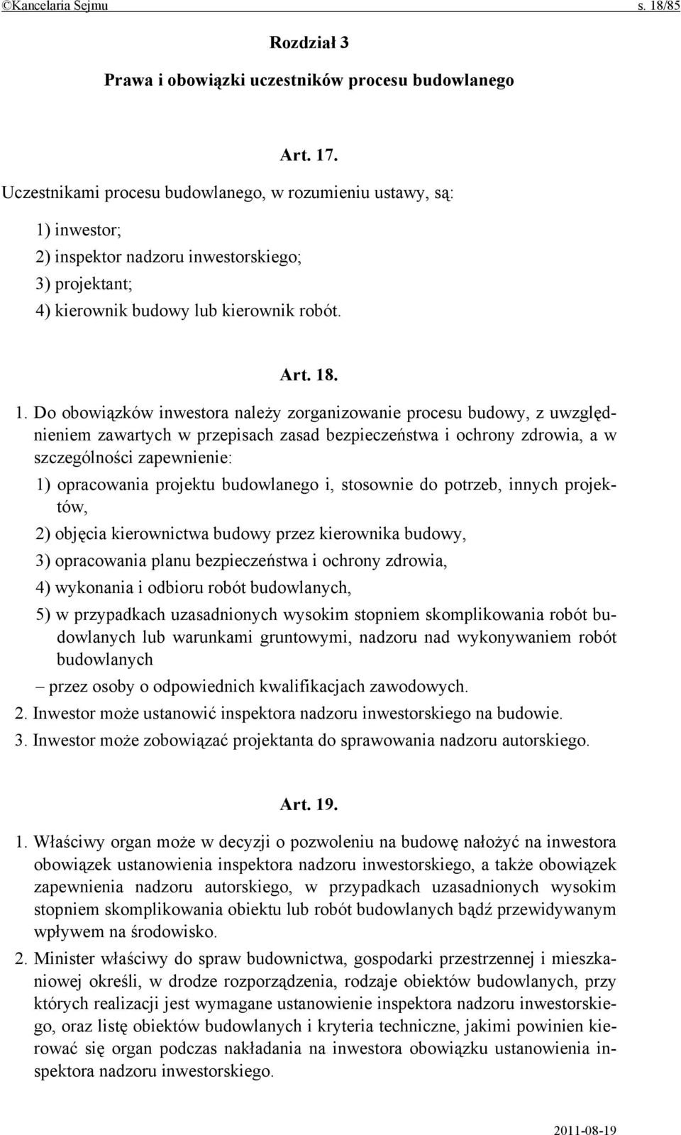 inwestor; 2) inspektor nadzoru inwestorskiego; 3) projektant; 4) kierownik budowy lub kierownik robót. Art. 18