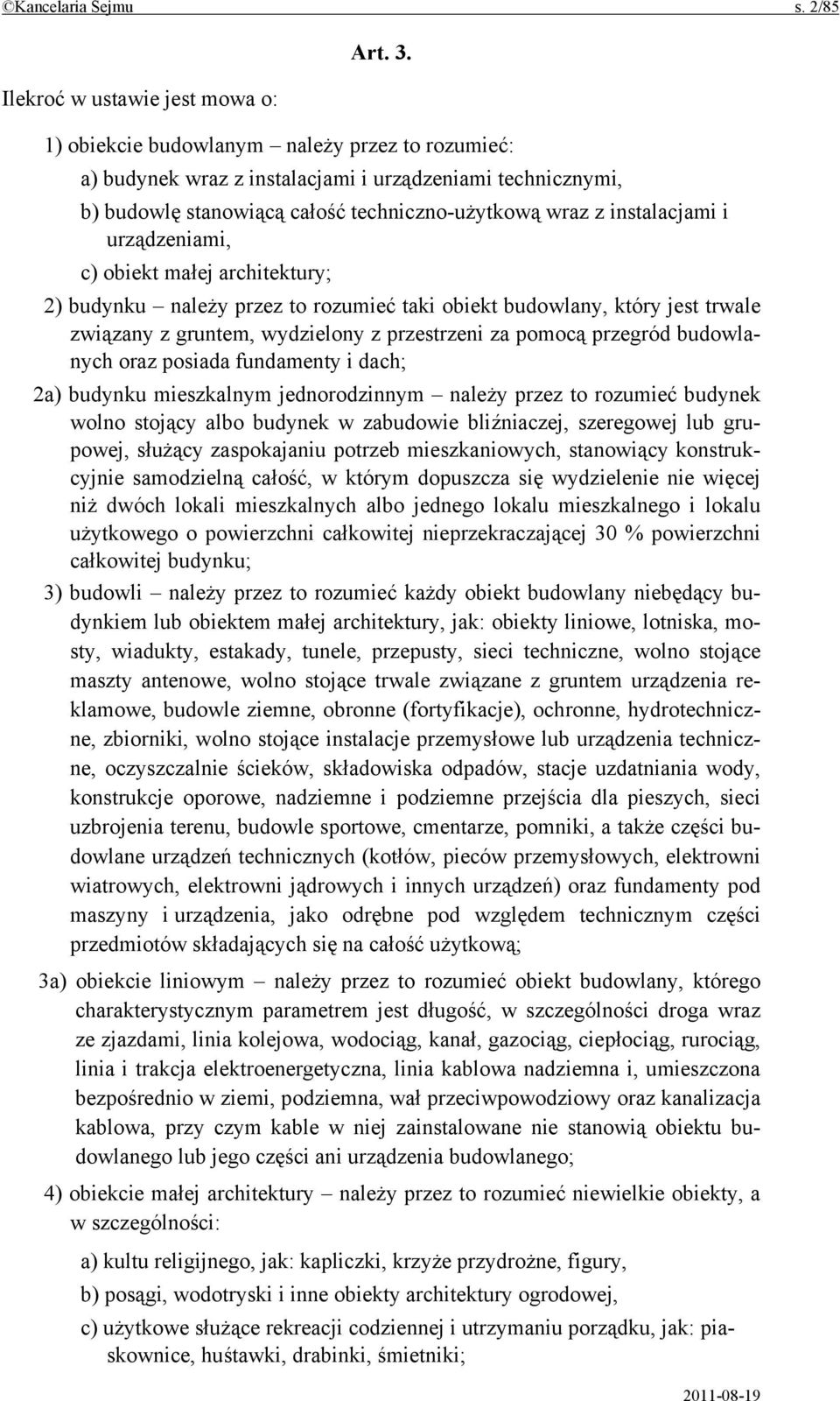 obiekt małej architektury; 2) budynku należy przez to rozumieć taki obiekt budowlany, który jest trwale związany z gruntem, wydzielony z przestrzeni za pomocą przegród budowlanych oraz posiada