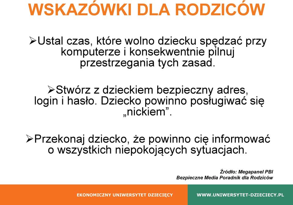 Stwórz z dzieckiem bezpieczny adres, login i hasło. Dziecko powinno posługiwać się nickiem.